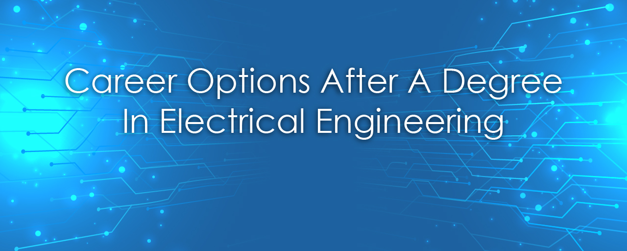 Career Options After A Degree In Electrical Engineering